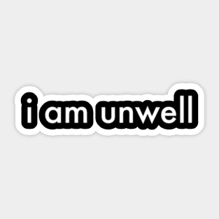 I Am Unwell Merchandise Sticker